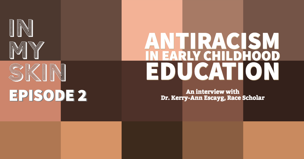 Podcast: Dr. Kerry-Ann Escayg on Antiracism in Early Childhood Education